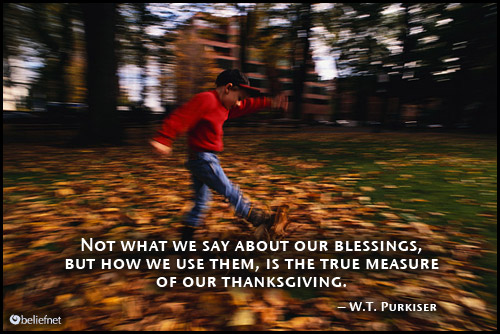 Image with Quote: Not what we say about our blessings, but how we use them, is the True Measure of our Thanksgiving.